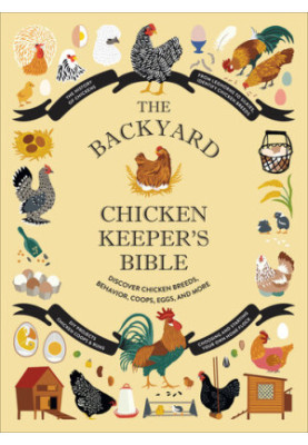 The Backyard Chicken Keeper's Bible
