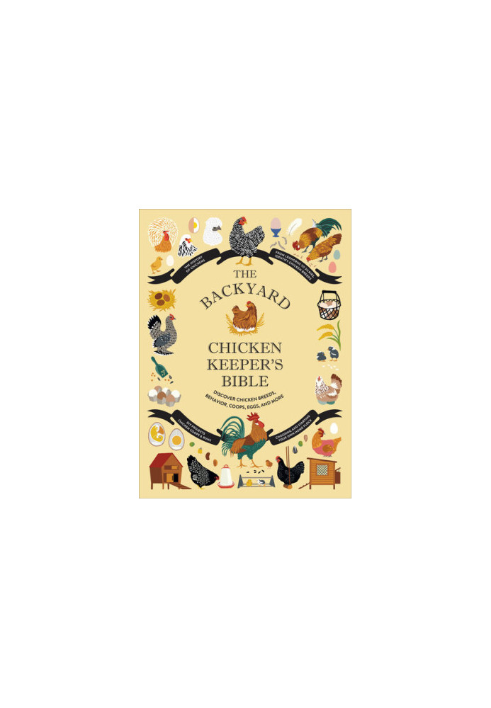 The Backyard Chicken Keeper's Bible