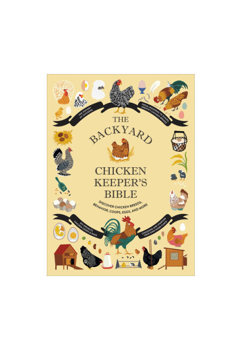 The Backyard Chicken Keeper's Bible