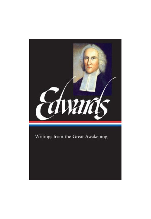 Jonathan Edwards Writings from the Great Awakening Library of America, Volume 245 ed. Philip L. Gura
