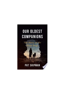 Our Oldest Companions: The Story of the First Dogs