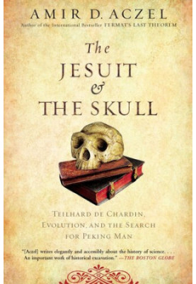 The Jesuit and the Skull: Teilhard de Chardin, Evolution, and the Search for Peking Man