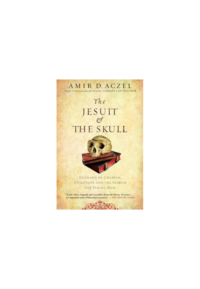 The Jesuit and the Skull: Teilhard de Chardin, Evolution, and the Search for Peking Man