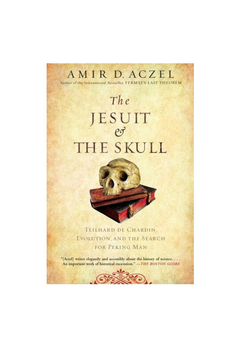 The Jesuit and the Skull: Teilhard de Chardin, Evolution, and the Search for Peking Man