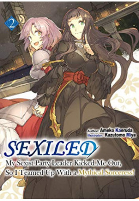 Sexiled: My Sexist Party Leader Kicked Me Out, So I Teamed Up With a Mythical Sorceress! Volume 2