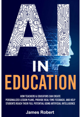 AI in Education: How Teachers & Educators Can Create Personalized Lesson Plans, Provide Real-Time Feedback