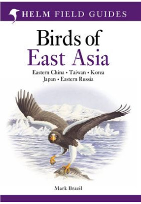 Birds of East Asia : Eastern China ･ Taiwan ･ Korea ･ Japan ･ Eastern Russia