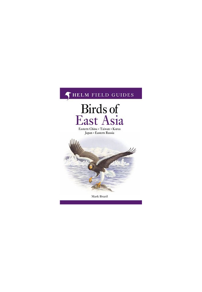 Birds of East Asia : Eastern China ･ Taiwan ･ Korea ･ Japan ･ Eastern Russia