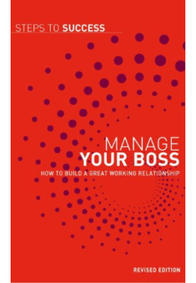 Manage your Boss: How to Build a Great Working Relationship
