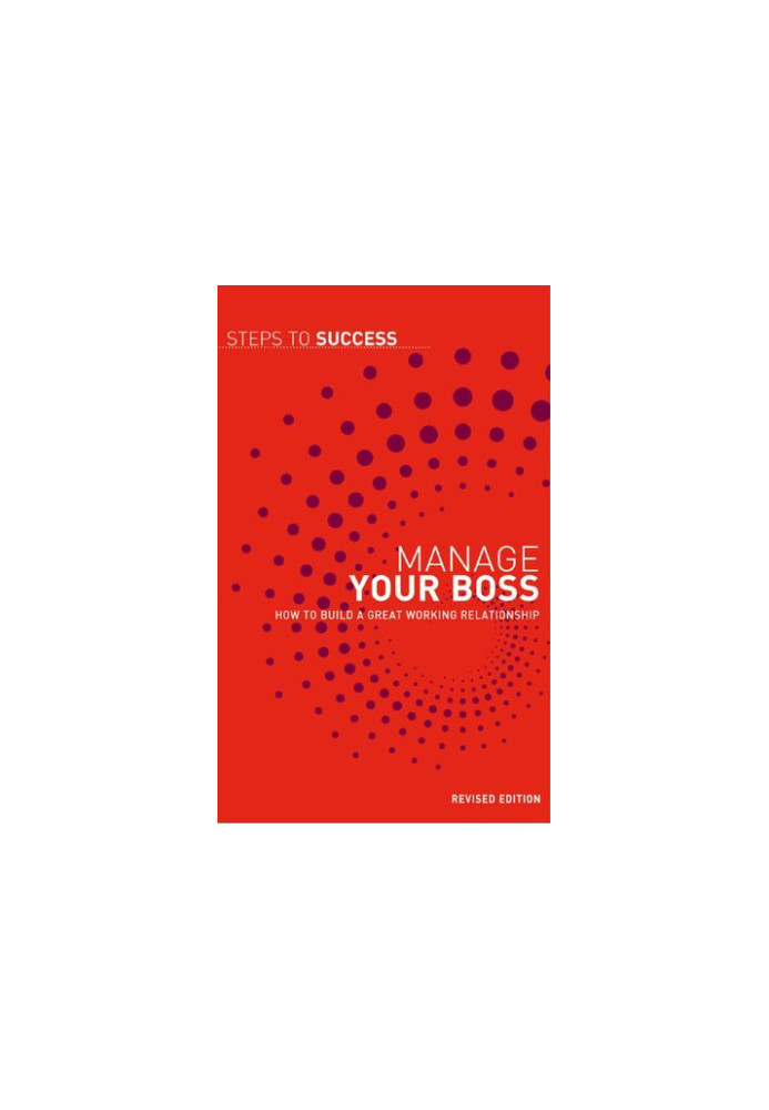 Manage your Boss: How to Build a Great Working Relationship