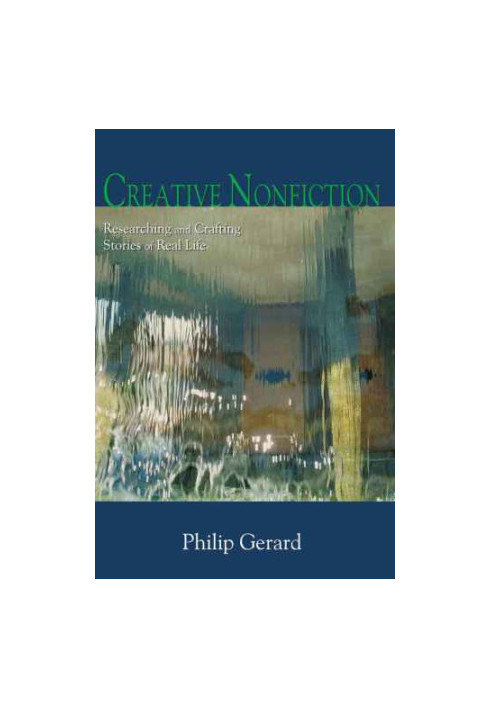 Creative nonfiction: researching and crafting stories of real life