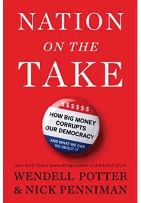 Nation on the take : how big money corrupts our democracy and what we can do about it