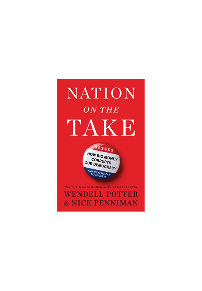 Nation on the take : how big money corrupts our democracy and what we can do about it