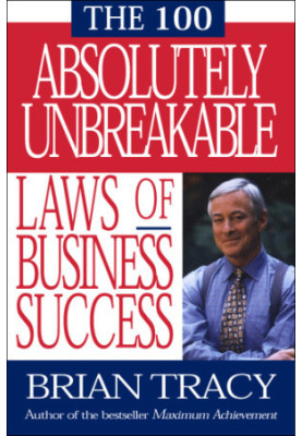 The 100 Absolutely Unbreakable Laws of Business Success