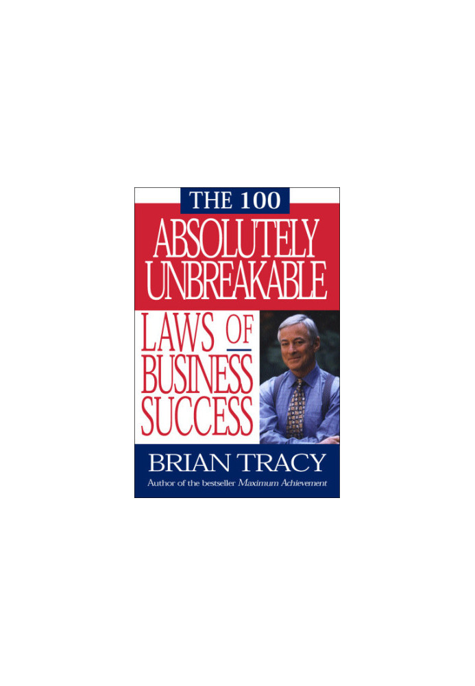 The 100 Absolutely Unbreakable Laws of Business Success