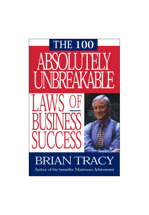 The 100 Absolutely Unbreakable Laws of Business Success