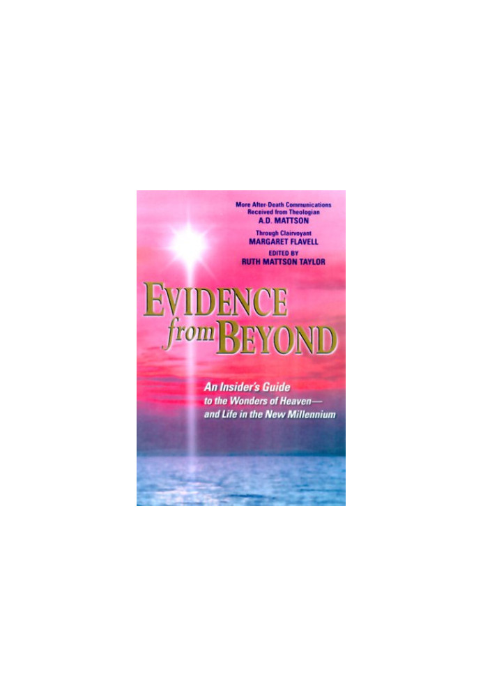 Evidence from Beyond: An Insider’s Guide to the Wonders of Heaven--And Life in the New Millennium More After-Death Communicat