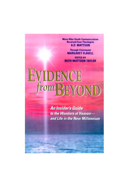 Evidence from Beyond: An Insider’s Guide to the Wonders of Heaven--And Life in the New Millennium More After-Death Communicat