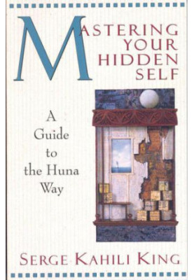 Mastering Your Hidden Self: A Guide to the Huna Way