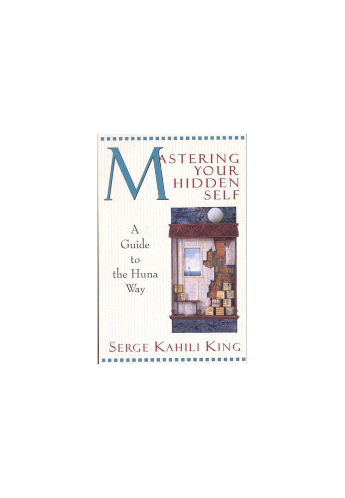 Mastering Your Hidden Self: A Guide to the Huna Way