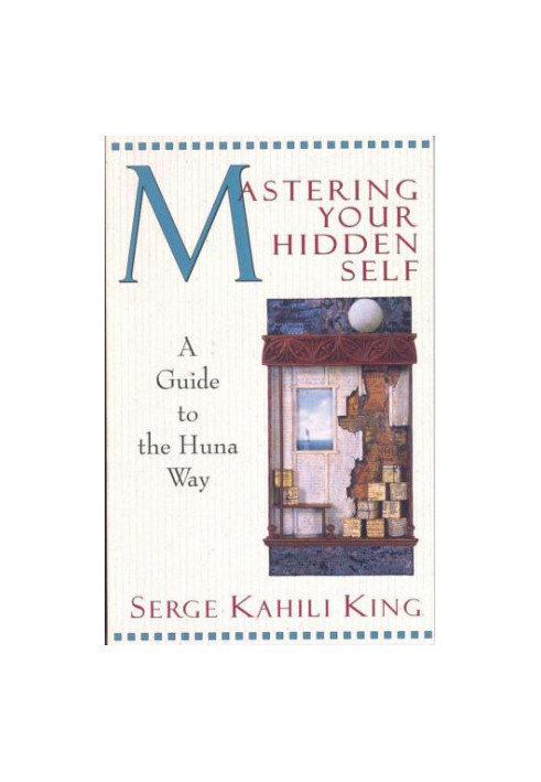 Mastering Your Hidden Self: A Guide to the Huna Way