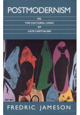 Postmodernism, or the Cultural Logic of Late Capitalism