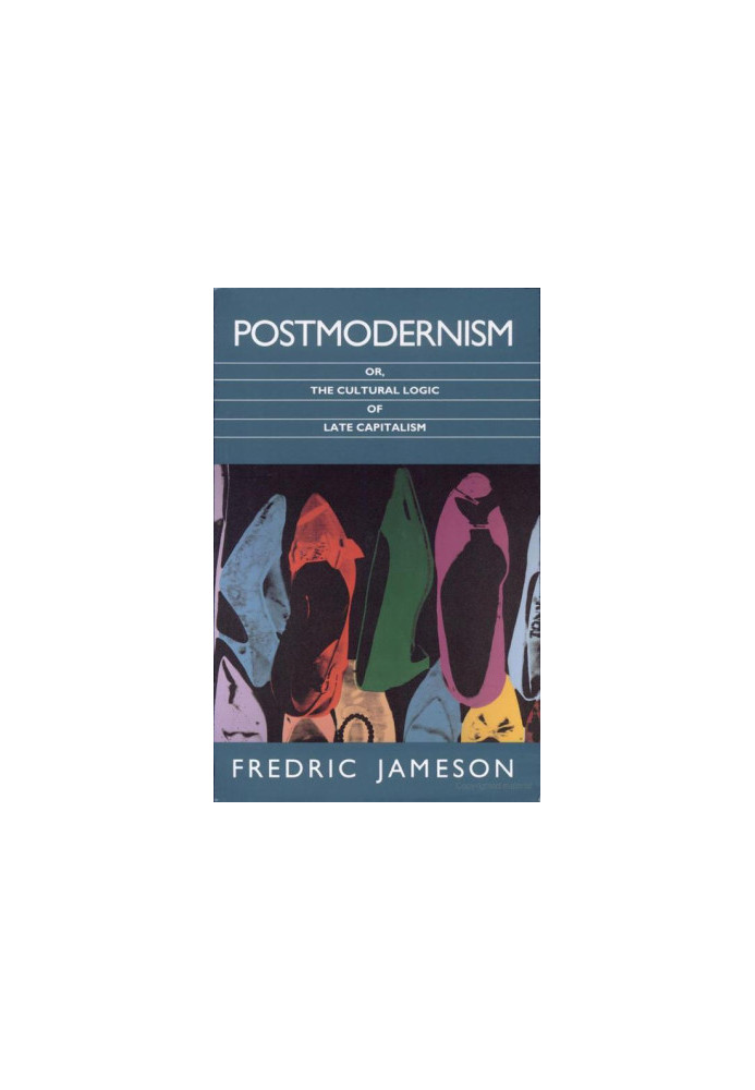 Postmodernism, or the Cultural Logic of Late Capitalism