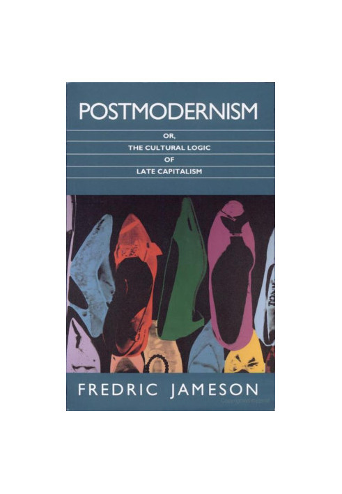 Postmodernism, or the Cultural Logic of Late Capitalism