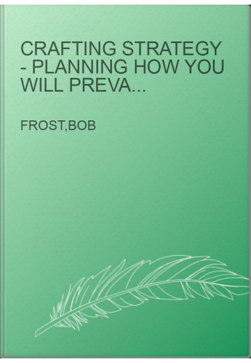 Crafting Strategy - Planning How You Will Prevail over Competitors and Obstacles