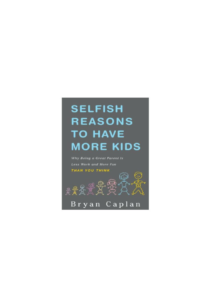 Selfish reasons to have more kids: why being a great parent is less work and more fun than you think