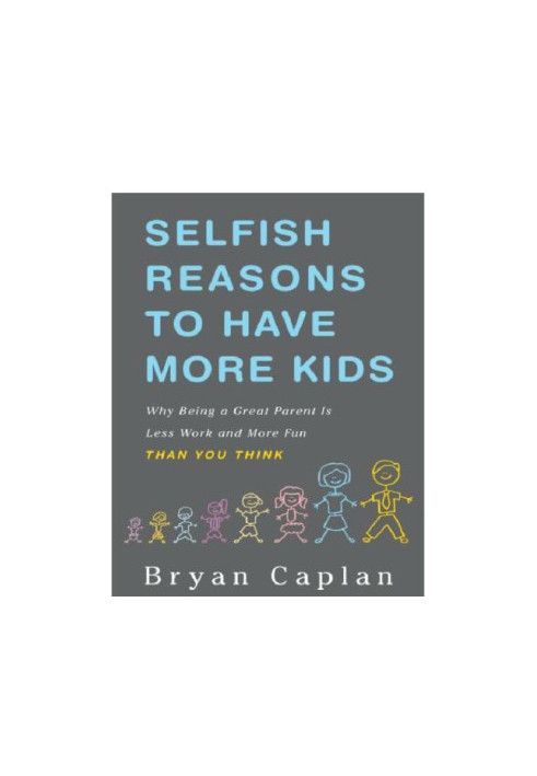 Selfish reasons to have more kids: why being a great parent is less work and more fun than you think
