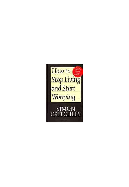 How to Stop Living and Start Worrying: Conversations with Carl Cederström