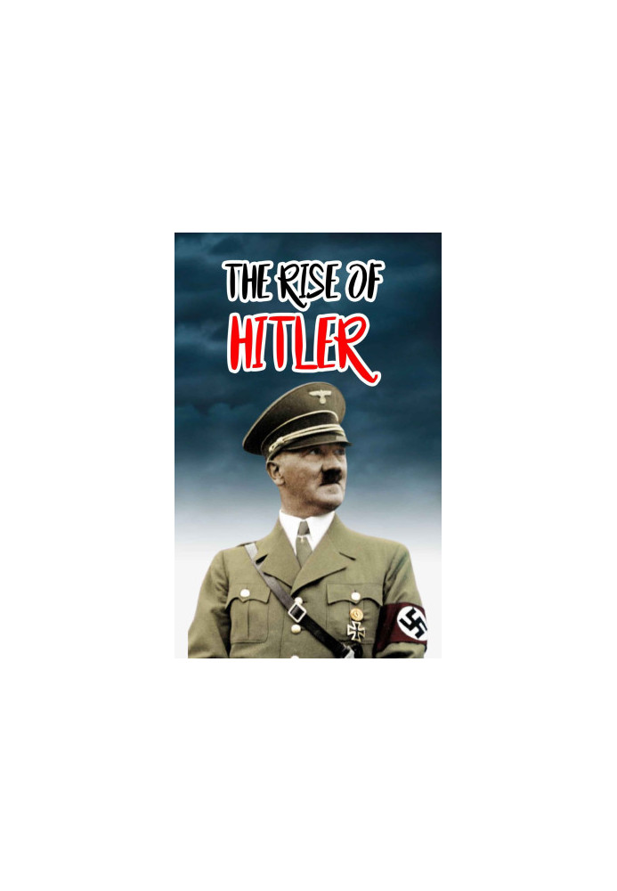 The RISE of HITLER : Great Dictator of the World