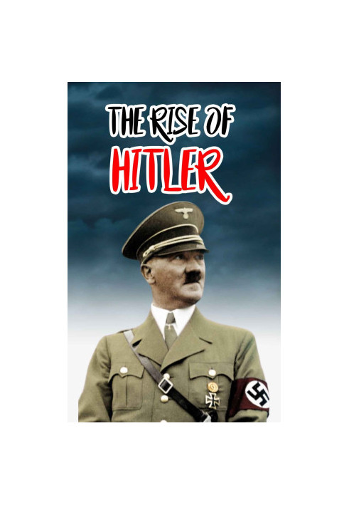 The RISE of HITLER : Great Dictator of the World