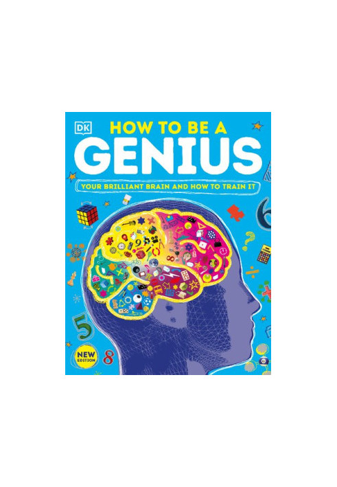 How to be a Genius: Your Brilliant Brain and How to Train It