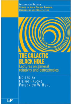 The galactic black hole: Lectures on general relativity and astrophysics