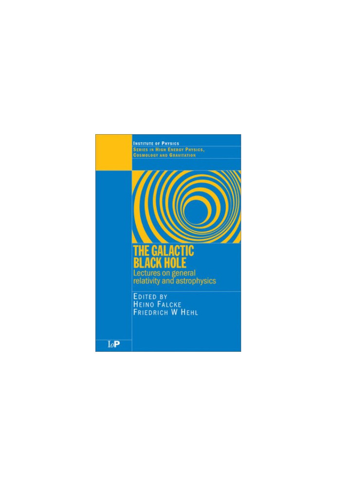 The galactic black hole: Lectures on general relativity and astrophysics