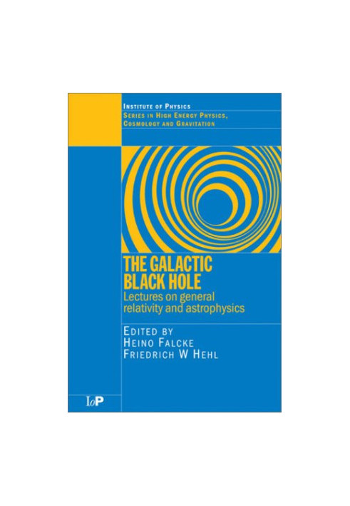 The galactic black hole: Lectures on general relativity and astrophysics