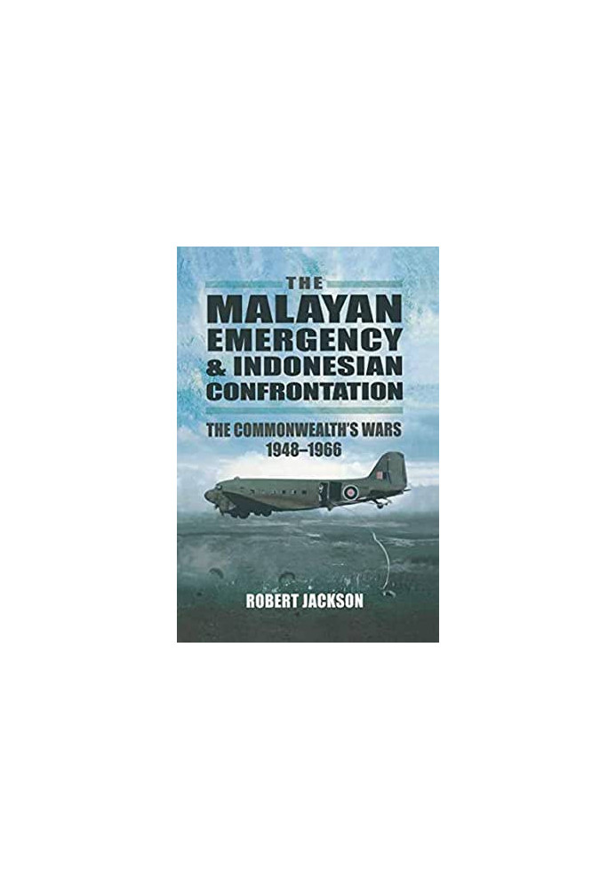 The Malayan Emergency & Indonesian Confrontation: The Commonwealth's Wars, 1948–1966