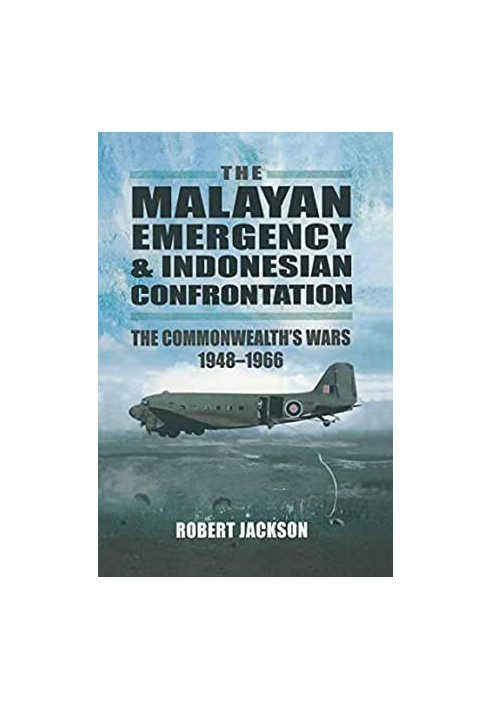 The Malayan Emergency & Indonesian Confrontation: The Commonwealth's Wars, 1948–1966