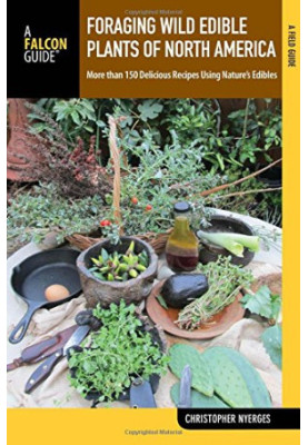 Foraging wild edible plants of North America: more than 150 delicious recipes using nature's edibles