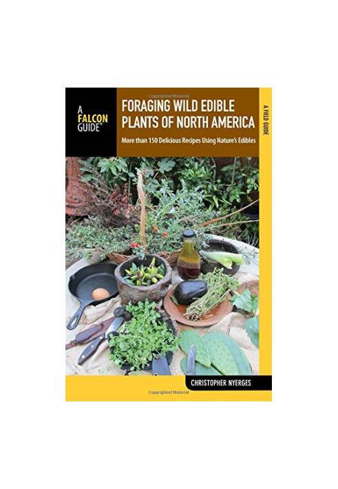 Foraging wild edible plants of North America: more than 150 delicious recipes using nature's edibles