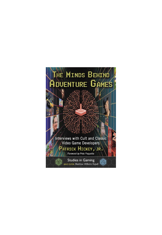 The Minds Behind Adventure Games : Interviews with Cult and Classic Video Game Developers