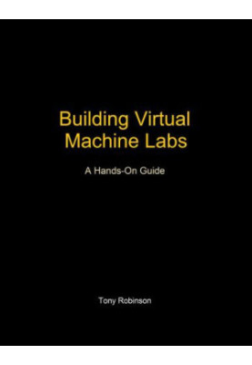 Building Virtual Machine Labs: A Hands-On Guide
