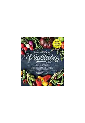 The Southern vegetable book : a root-to-stalk guide to the South's favorite produce