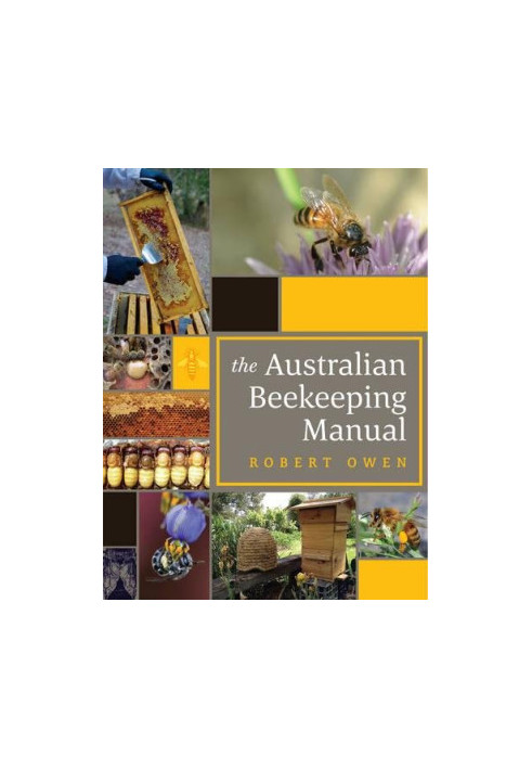 The Australian Beekeeping Manual: Includes over 350 detailed instructional photographs and illustrations