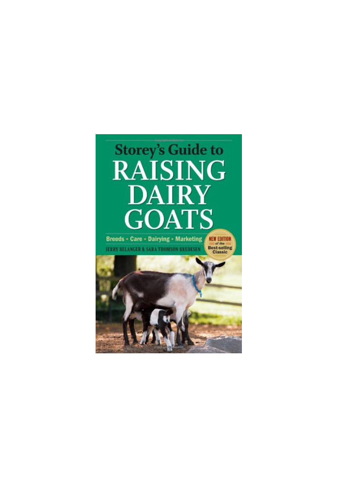 Storey's Guide to Raising Dairy Goats, 4th Edition: Breeds, Care, Dairying, Marketing