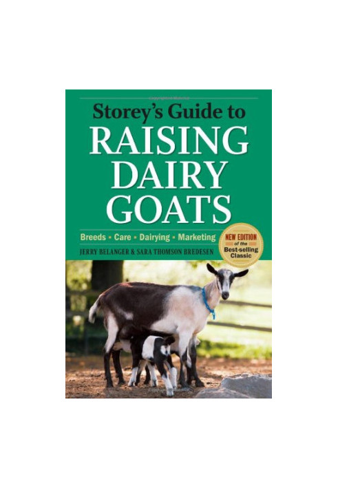 Storey's Guide to Raising Dairy Goats, 4th Edition: Breeds, Care, Dairying, Marketing