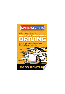 The Lost Art of High-Performance Driving: How to Get the Most Out of Your Modern Performance Car (Speed Secrets)