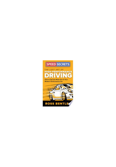 The Lost Art of High-Performance Driving: How to Get the Most Out of Your Modern Performance Car (Speed Secrets)